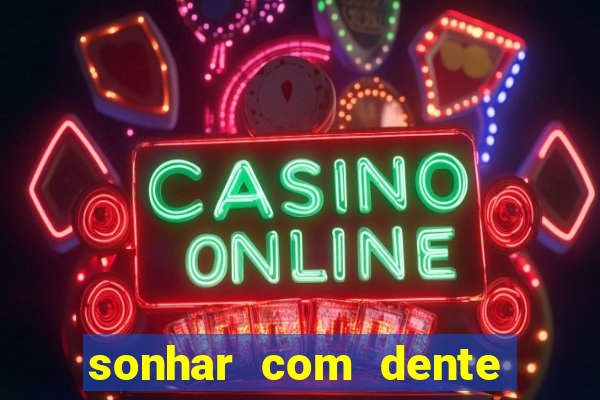 sonhar com dente caindo no jogo do bicho